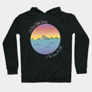 An Ocean Without Sharks... Hoodie